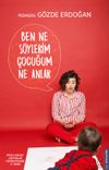 Ben Ne S&ouml;ylerim &Ccedil;ocuğum Ne Anlar