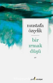 Bir Irmak Düşü - Mustafa Özçelik
