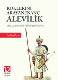 Köklerini Arayan İnanç Alevilik & Kökeni, Gizli Sırları, Tarihi, Felsefesi, Temelleri ve Pirleri