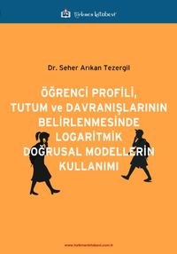 Öğrenci Profili, Tutum ve Davranışlarının Belirlenmesinde Logaritmik Doğrusal Modellerin Kullanımı