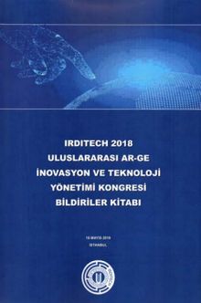 Irditech 2018 Uluslararası Ar-Ge İnovasyon ve Teknoloji Yönetimi Kongresi Bildiriler Kitabı
