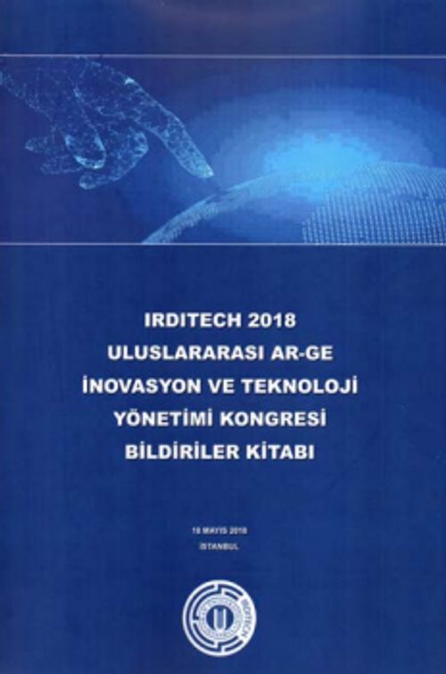 Irditech 2018 Uluslararası Ar-Ge İnovasyon ve Teknoloji Yönetimi Kongresi Bildiriler Kitabı