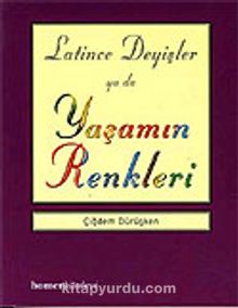 Latince Deyişler ya da Yaşamın Renkleri - Çiğdem Dürüşken