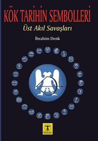 Kök Tarihin Sembolleri  & Üst Akıl Savaşları