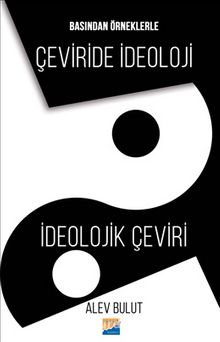 Basından Örneklerle Çeviride İdeoloji İdeolojik Çeviri - Alev Bulut