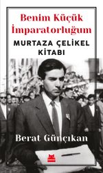 Benim Küçük İmparatorluğum & Murtaza Çelikel Kitabı