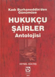 Kadı Burhaneddin’den Günümüze Hukukçu Şairler Antolojisi