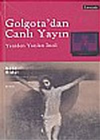 Golgota'dan Canlı Yayın/Yeniden Yazılan İncil