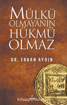 Mülkü Olmayanın Hükmü Olmaz - Erkan Aydın
