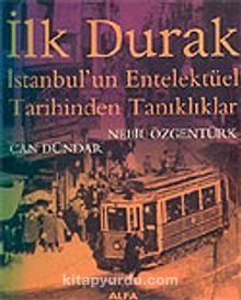 İlk Durak/İstanbul'un Entelektüel Tarihinden Tanıklıklar - Nebil Özgentürk