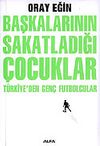 Başkalarının Sakatladığı &Ccedil;ocuklar T&uuml;rkiye'den Gen&ccedil; Futbolcular