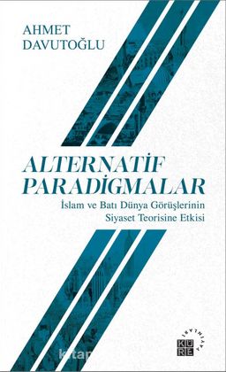 Alternatif Paradigmalar & İslam ve Batı Dünya Görüşlerinin Siyaset Teorisine Etkisi