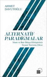 Alternatif Paradigmalar & İslam ve Batı Dünya Görüşlerinin Siyaset Teorisine Etkisi
