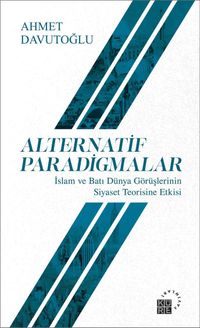 Alternatif Paradigmalar & İslam ve Batı Dünya Görüşlerinin Siyaset Teorisine Etkisi