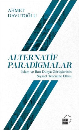 Alternatif Paradigmalar & İslam ve Batı Dünya Görüşlerinin Siyaset Teorisine Etkisi