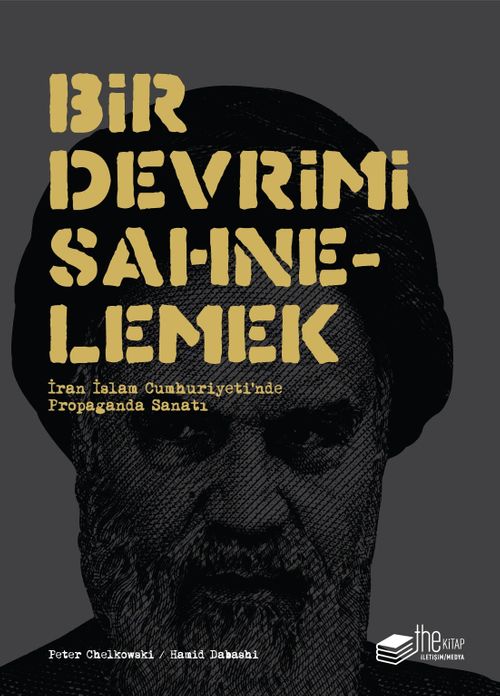 Bir Devrimi Sahnelemek & İran İslam Cumhuriyet'inde Propaganda Sanatı