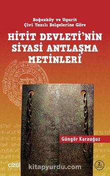 Hitit Devletinin Siyasi Antlaşma Metinleri - Güngör Karauğuz