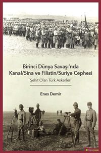 Birinci Dünya Savaşı’nda Kanal-Sina ve Filistin/Suriye Cephesi Şehit Olan Türk 	Askerleri