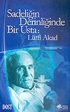 Sadeliğin Derinliğinde Bir Usta: L&uuml;tfi Akad