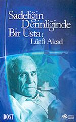 Sadeliğin Derinliğinde Bir Usta: Lütfi Akad