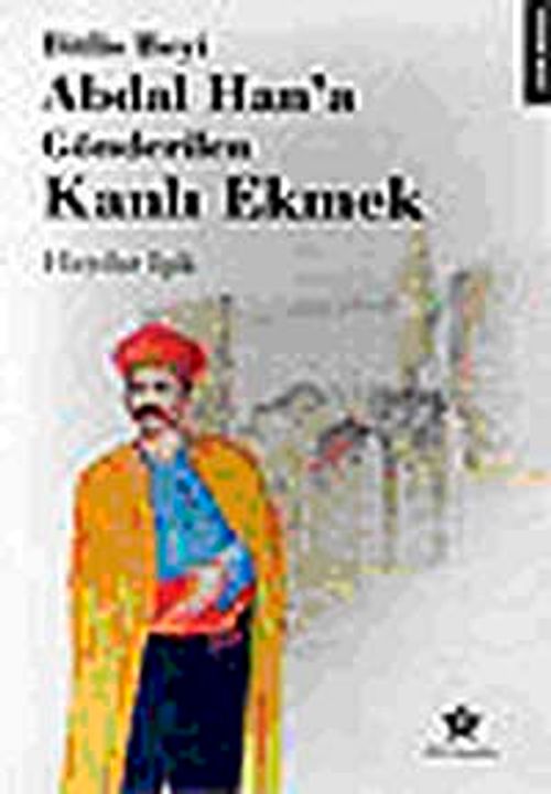 Bitlis Beyi Abdal Han'a Gönderilen Kanlı Ekmek