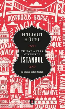 Tuhaf ve Kısa Öyküler İstanbul & Bir İstanbul Kültürü Kitabı 8 - Haldun Hürel