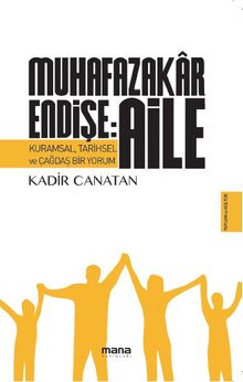 Muhafazakar Endişe: Aile & Kuramsal, Tarihsel ve Çağdaş Bir Yorum