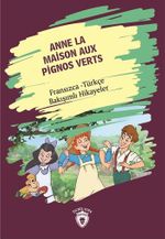 Anne La Maison Aux Pignos Verts (Yeşilin Kızı Anne) Fransızca Türkçe Bakışımlı Hikayeler