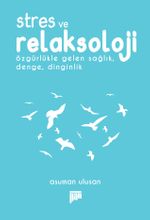 Stres ve Relaksoloji & Özgürlükle Gelen Sağlık, Denge, Dinginlik