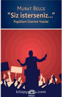 Siz İsterseniz & Popülizm Üzerine Yazılar - Murat Belge