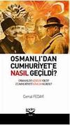 Osmanlı'dan Cumhuriyete Nasıl Ge&ccedil;ildi? & Osmanlı'yı Kimler Yıktı? Cumhuriyeti Kimler Kurdu?