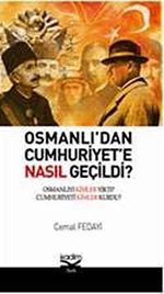 Osmanlı'dan Cumhuriyete Nasıl Geçildi? & Osmanlı'yı Kimler Yıktı? Cumhuriyeti Kimler Kurdu?