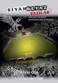 Siyah Beyaz Yazılar 2 & 2008-2009 Sezonu Şampiyonluğun Öyküsü - Hayri Cem
