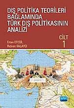 Dış Politika Teorileri Bağlamında Türk Dış Politikasının Analizi Cilt 1