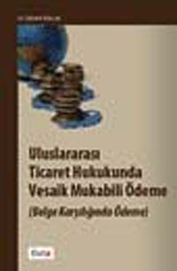Uluslararası Ticaret Hukukunda Vesaik Mukabili Ödeme (Belge Karşılığında Ödeme)