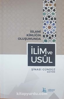 İslami Kimliğin Oluşumunda İlim ve Usül - Şinasi Gündüz