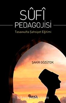 Sufi Pedagojisi & Tasavvufta Şahsiyet Eğitimi - Doç. Dr. Şakir Gözütok