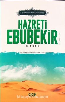 Sadaka ve Cömertliğin Zirvesi Hazreti Ebubekir Es-Sıddık - Muhammed Zahid Mutlu