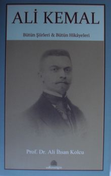 Ali Kemal / Bütün Şiirleri Bütün Hikayeleri