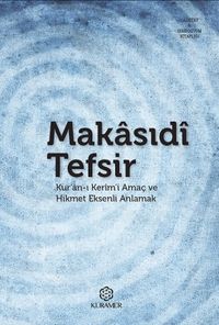 Makasıdı Tefsir Kur'an-ı Kerim'i Amaç ve Hikmet Eksenli Anlamak