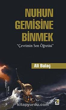 Nuh'un Gemisine Binmek & Çevrimin Son Öğretisi - Ali Bulaç