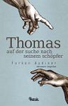 Thomas / Auf Der Suche Nach Seinem Schöpfer