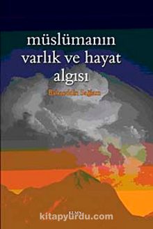 Müslümanın Varlık ve Hayat Algısı - Bahaeddin Sağlam