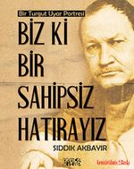 Biz Ki Bir Sahipsiz Hatırayız & Bir Turgut Uyar Portresi
