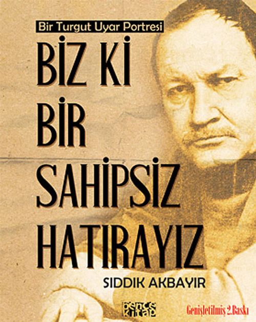 Biz Ki Bir Sahipsiz Hatırayız & Bir Turgut Uyar Portresi