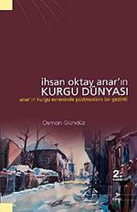 İhsan Oktay Anar'ın Kurgu Dünyası & Anar'ın Kurgu Evreninde Postmodern Bir Gezinti