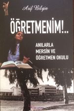 Öğretmenim!..&  Anılarla Mersin ve Öğretmen Okulu