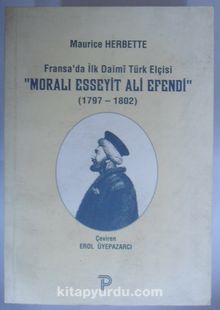 Fransada İlk Daimi Türk Elçisi Moralı Esseyit Ali Efendi (1979-1802) (Kod:6-D-22)
