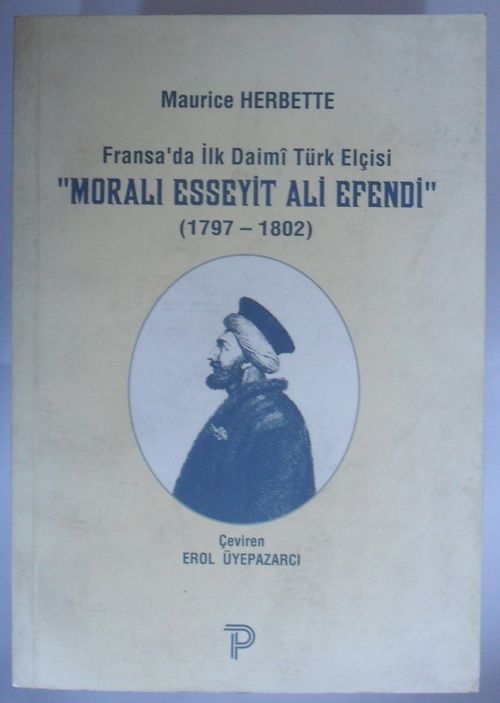 Fransada İlk Daimi Türk Elçisi Moralı Esseyit Ali Efendi (1979-1802) (Kod:6-D-22)