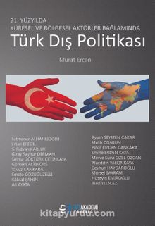21. Yüzyılda Küresel ve Bölgesel Aktörler Bağlamında Türk Dış Politikası